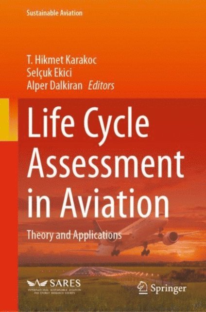 Alper Dalkiran, Selcuk Ekici, T. Hikmet Karakoc - Life Cycle Assessment in Aviation, E-bok