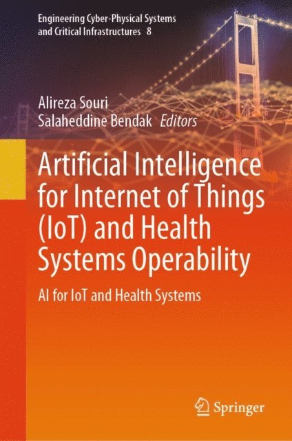 Salaheddine Bendak, Alireza Souri - Artificial Intelligence for Internet of Things (IoT) and Health Systems Operability, E-bok