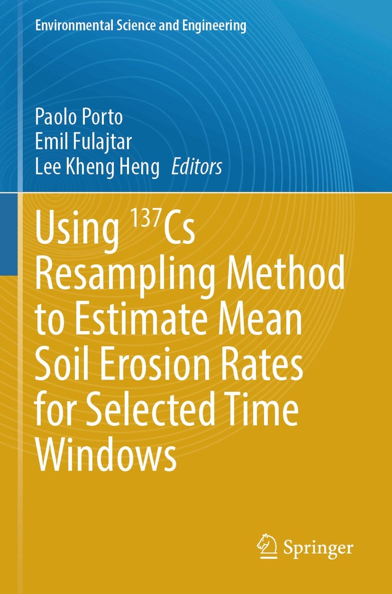 Paolo Porto, Emil Fulajtar, Lee Kheng Heng - Using 137Cs Resampling Method to Estimate Mean Soil Erosion Rates for Selected Time Windows, Häftad