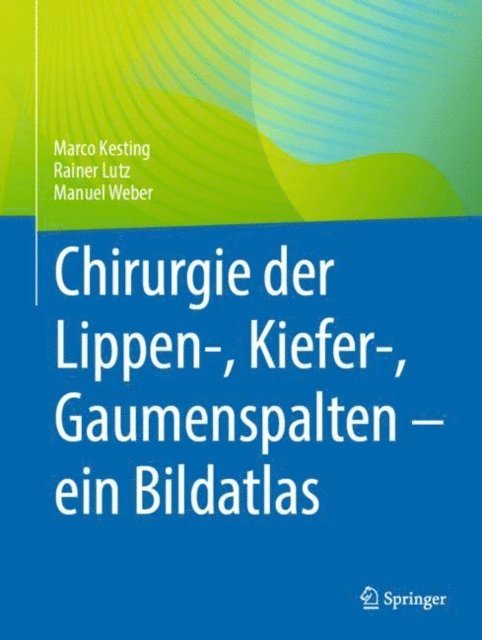 Manuel Weber, Rainer Lutz, Marco Kesting - Chirurgie der Lippen-, Kiefer-, Gaumenspalten – ein Bildatlas, E-bok