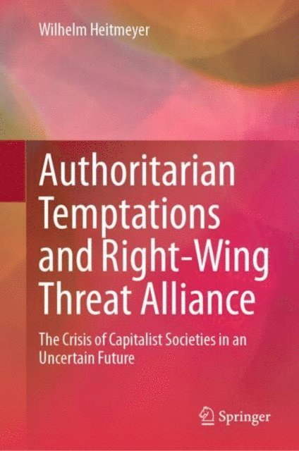 Wilhelm Heitmeyer - Authoritarian Temptations and Right-Wing Threat Alliance, E-bok