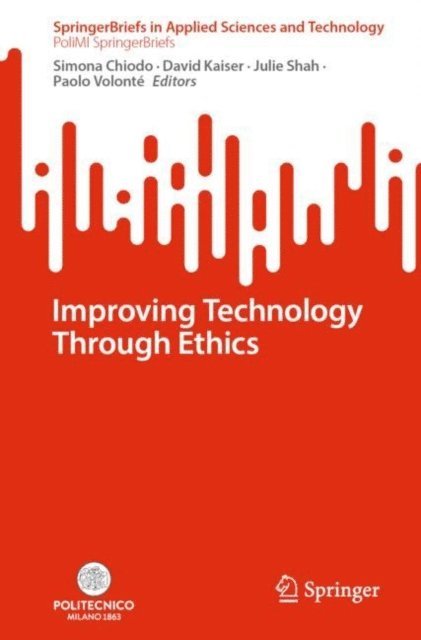 Paolo Volonte, Julie Shah, David Kaiser, Simona Chiodo - Improving Technology Through Ethics, E-bok