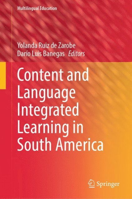 Dario Luis Banegas, Yolanda Ruiz de Zarobe - Content and Language Integrated Learning in South America, E-bok