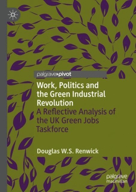 Douglas W.S. Renwick - Work, Politics and the Green Industrial Revolution, E-bok