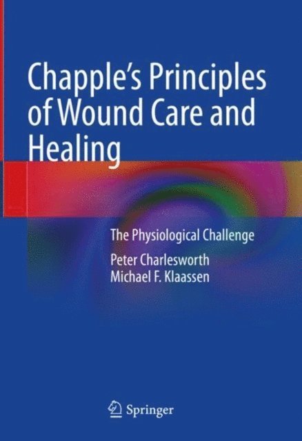 Michael F. Klaassen, Peter Charlesworth - Chapple's Principles of Wound Care and Healing, E-bok