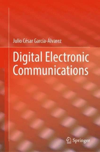 Julio Cesar Garcia-Alvarez - Digital Electronic Communications, E-bok