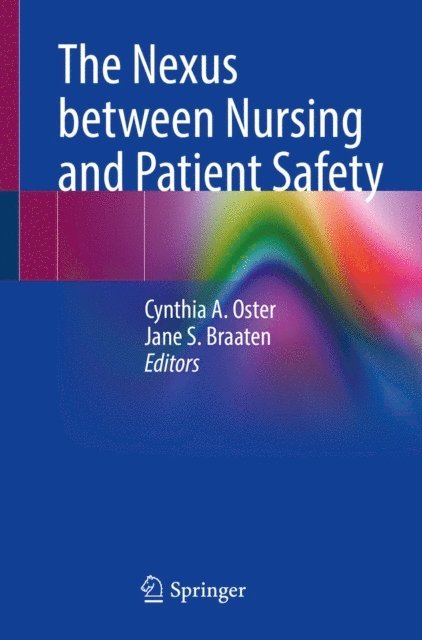 Jane S. Braaten, Cynthia A. Oster - Nexus between Nursing and Patient Safety, E-bok