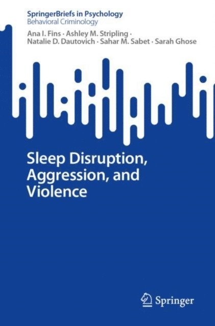 Sarah Ghose, Sahar M. Sabet, Natalie D. Dautovich, Ashley M. Stripling, Ana I. Fins - Sleep Disruption, Aggression, and Violence, E-bok