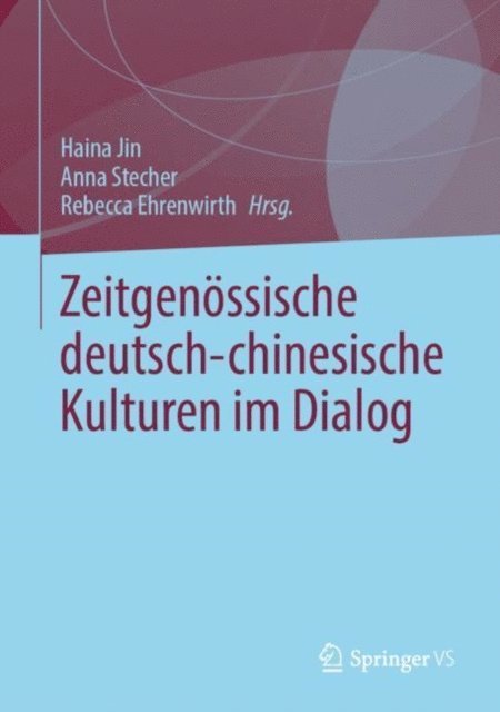 Rebecca Ehrenwirth, Anna Stecher, Haina Jin - Zeitgenössische deutsch-chinesische Kulturen im Dialog, E-bok