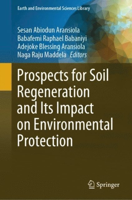 Naga Raju Maddela, Adejoke Blessing Aransiola, Babafemi Raphael Babaniyi, Sesan Abiodun Aransiola - Prospects for Soil Regeneration and Its Impact on Environmental Protection, E-bok