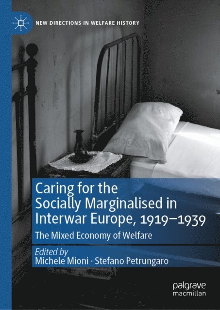 Stefano Petrungaro, Michele Mioni - Caring for the Socially Marginalised in Interwar Europe, 1919-1939, E-bok