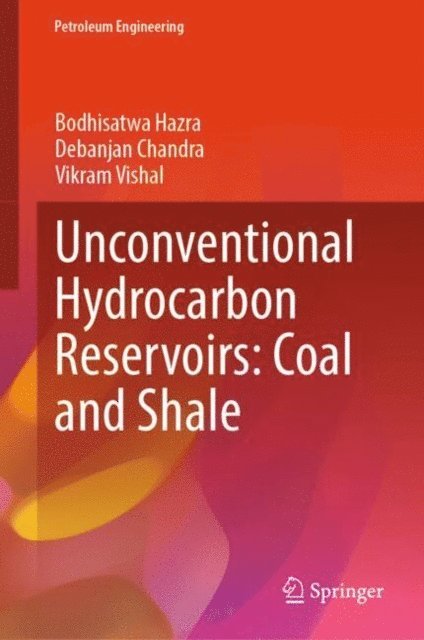 Vikram Vishal, Debanjan Chandra, Bodhisatwa Hazra - Unconventional Hydrocarbon Reservoirs: Coal and Shale, E-bok