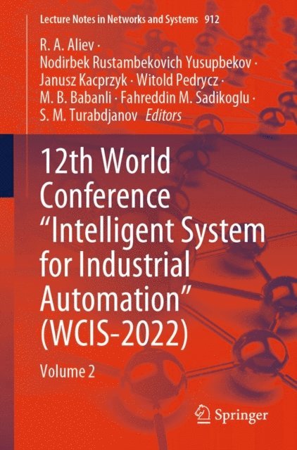 S. M. Turabdjanov, Fahreddin M. Sadikoglu, M. B. Babanli, Witold Pedrycz, Janusz Kacprzyk, Nodirbek Rustambekovich Yusupbekov, R. A. Aliev - 12th World Conference &quote;Intelligent System for Industrial Automation&quote; (WCIS-2022), E-bok