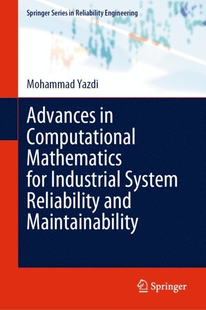 Mohammad Yazdi - Advances in Computational Mathematics for Industrial System Reliability and Maintainability, E-bok
