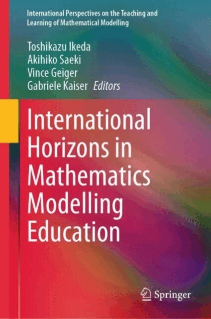 Gabriele Kaiser, Vince Geiger, Akihiko Saeki, Toshikazu Ikeda - International Horizons in Mathematics Modelling Education, E-bok