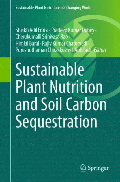 Purushothaman Chirakkuzhyil Abhilash, Rajiv Kumar Chaturvedi, Himlal Baral, Ch. Srinivasa Rao, Pradeep Kumar Dubey, Sheikh Adil Edrisi - Sustainable Plant Nutrition and Soil Carbon Sequestration, E-bok