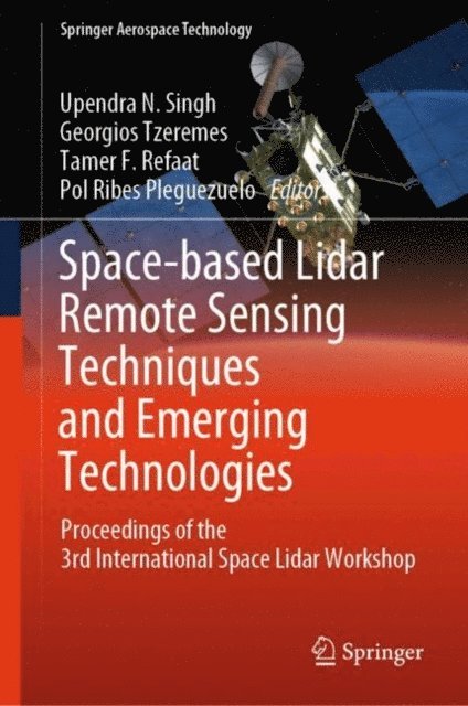 Pol Ribes Pleguezuelo, Tamer F. Refaat, Georgios Tzeremes, Upendra N. Singh - Space-based Lidar Remote Sensing Techniques and Emerging Technologies, E-bok