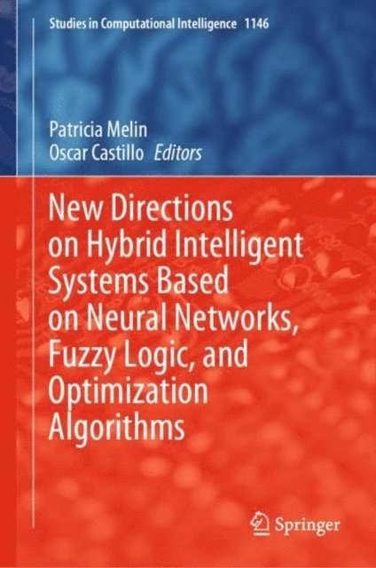 Oscar Castillo, Patricia Melin - New Directions on Hybrid Intelligent Systems Based on Neural Networks, Fuzzy Logic, and Optimization Algorithms, E-bok