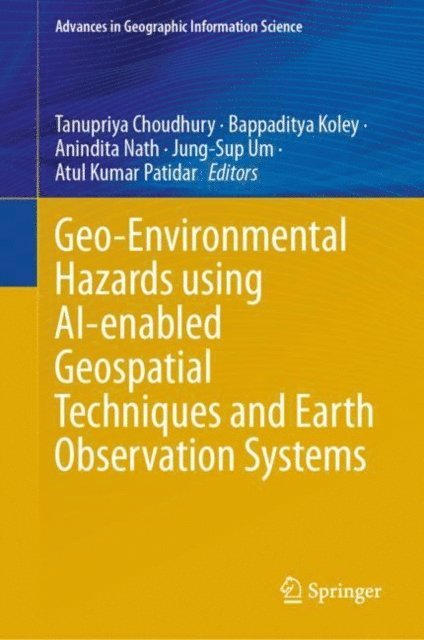 Atul Kumar Patidar, Jung-Sup Um, Anindita Nath, Bappaditya Koley, Tanupriya Choudhury - Geo-Environmental Hazards using AI-enabled Geospatial Techniques and Earth Observation Systems, E-bok