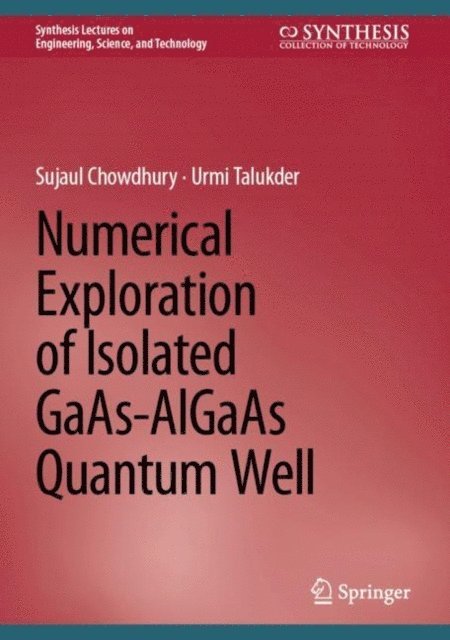 Urmi Talukder, Sujaul Chowdhury - Numerical Exploration of Isolated GaAs-AlGaAs Quantum Well, E-bok
