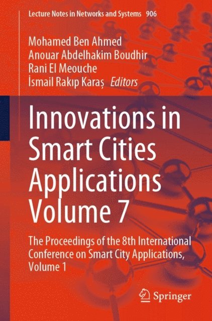 Ismail Rakip Karas, Rani El Meouche, Anouar Abdelhakim Boudhir, Mohamed Ben Ahmed - Innovations in Smart Cities Applications Volume 7, E-bok