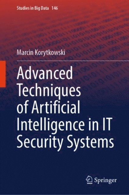 Marcin Korytkowski - Advanced Techniques of Artificial Intelligence in IT Security Systems, E-bok