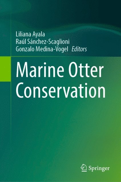 Gonzalo Medina-Vogel, Raul Sanchez-Scaglioni, Liliana Ayala - Marine Otter Conservation, E-bok