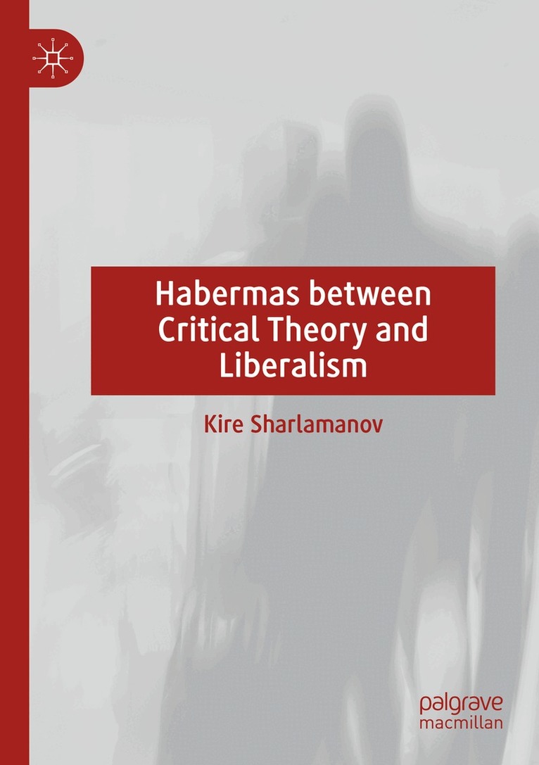 Kire Sharlamanov - Habermas between Critical Theory and Liberalism, Häftad