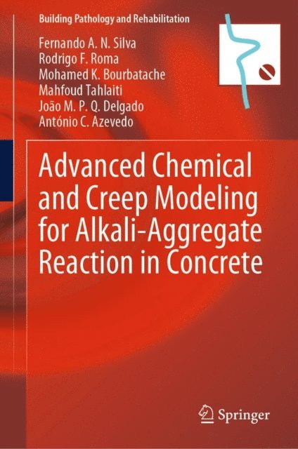 Antonio C. Azevedo, Joao M. P. Q. Delgado, Mahfoud Tahlaiti, Mohamed K. Bourbatache, Rodrigo F. Roma, Fernando A. N. Silva - Advanced Chemical and Creep Modeling for Alkali-Aggregate Reaction in Concrete, E-bok
