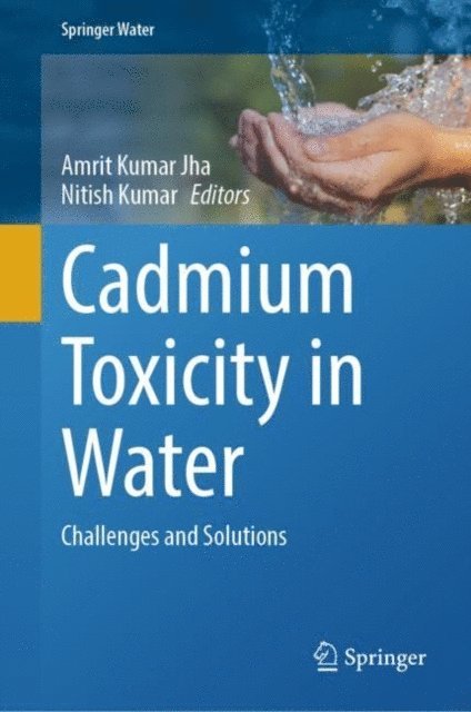 Nitish Kumar, Amrit Kumar Jha - Cadmium Toxicity in Water, E-bok