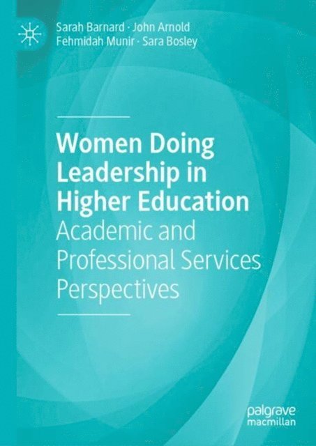 Sara Bosley, Fehmidah Munir, John Arnold, Sarah Barnard - Women Doing Leadership in Higher Education, E-bok