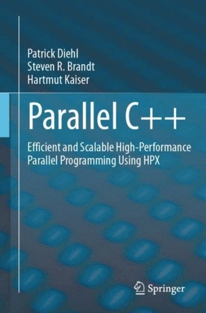 Hartmut Kaiser, Steven R. Brandt, Patrick Diehl - Parallel C++, E-bok