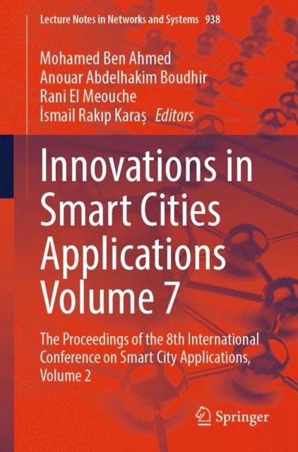 Ismail Rakip Karas, Rani El Meouche, Anouar Abdelhakim Boudhir, Mohamed Ben Ahmed - Innovations in Smart Cities Applications Volume 7, E-bok