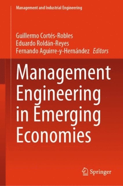 Fernando Aguirre-y-Hernandez, Eduardo Roldan-Reyes, Guillermo Cortes-Robles - Management Engineering in Emerging Economies, E-bok