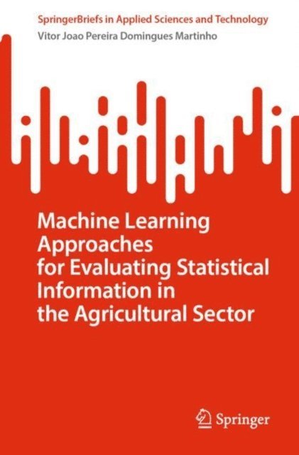 Vitor Joao Pereira Domingues Martinho - Machine Learning Approaches for Evaluating Statistical Information in the Agricultural Sector, E-bok