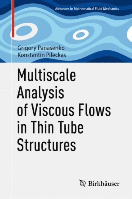 Konstantin Pileckas, Grigory Panasenko - Multiscale Analysis of Viscous Flows in Thin Tube Structures, E-bok