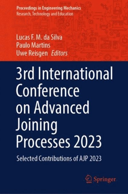 Uwe Reisgen, Paulo Martins, Lucas F. M. da Silva - 3rd International Conference on Advanced Joining Processes 2023, E-bok