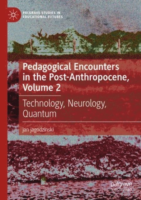 jan jagodzinski - Pedagogical Encounters in the Post-Anthropocene, Volume 2, E-bok