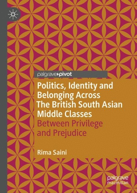 Rima Saini - Politics, Identity and Belonging Across The British South Asian Middle Classes, E-bok