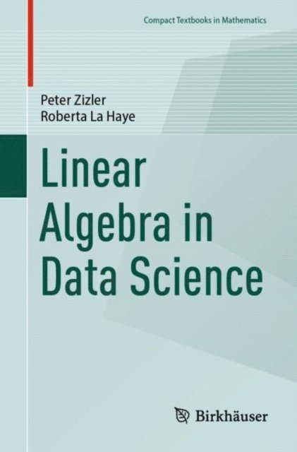 Roberta La Haye, Peter Zizler - Linear Algebra in Data Science, E-bok