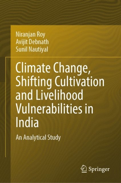 Sunil Nautiyal, Avijit Debnath, Niranjan Roy - Climate Change, Shifting Cultivation and Livelihood Vulnerabilities in India, E-bok