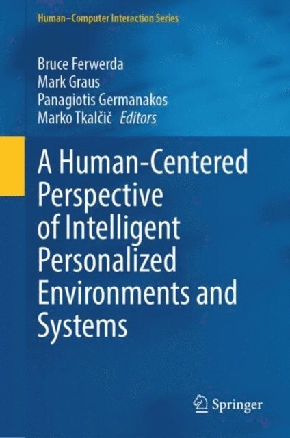 Marko Tkalcic, Panagiotis Germanakos, Mark Graus, Bruce Ferwerda - Human-Centered Perspective of Intelligent Personalized Environments and Systems, E-bok