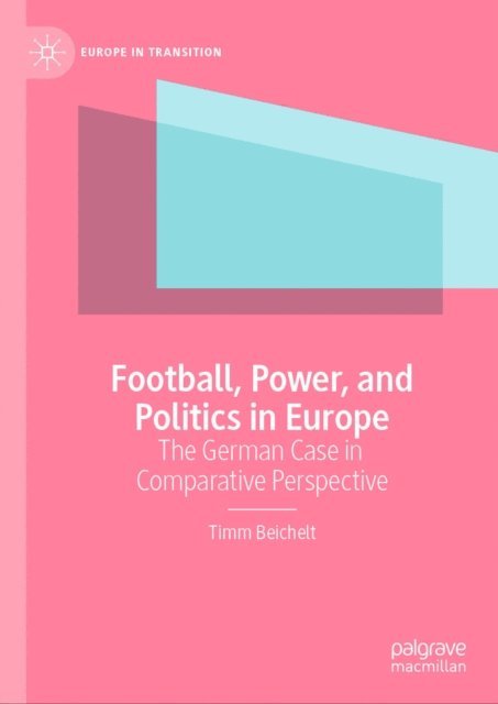 Timm Beichelt - Football, Power, and Politics in Europe, E-bok