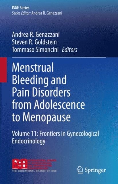 Tommaso Simoncini, Steven R. Goldstein, Andrea R. Genazzani - Menstrual Bleeding and Pain Disorders from Adolescence to Menopause, E-bok