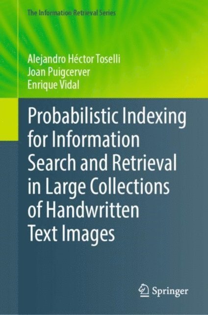 Enrique Vidal, Joan Puigcerver, Alejandro Hector Toselli - Probabilistic Indexing for Information Search and Retrieval in Large Collections of Handwritten Text Images, E-bok