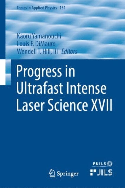 Wendell T. Hill, III, Louis F. DiMauro, Kaoru Yamanouchi - Progress in Ultrafast Intense Laser Science XVII, E-bok