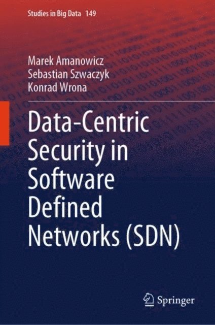 Konrad Wrona, Sebastian Szwaczyk, Marek Amanowicz - Data-Centric Security in Software Defined Networks (SDN), E-bok