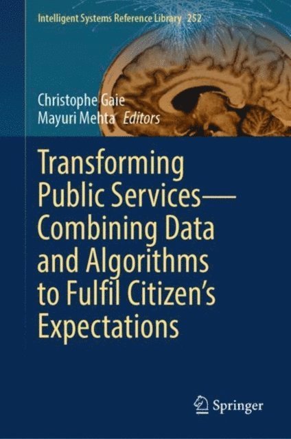 Mayuri Mehta, Christophe Gaie - Transforming Public Services-Combining Data and Algorithms to Fulfil Citizen's Expectations, E-bok