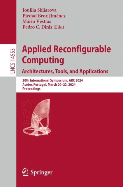 Pedro C. Diniz, Mario Vestias, Piedad Brox Jimenez, Iouliia Skliarova - Applied Reconfigurable Computing. Architectures, Tools, and Applications, E-bok