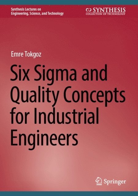 Emre Tokgoz - Six Sigma and Quality Concepts for Industrial Engineers, E-bok